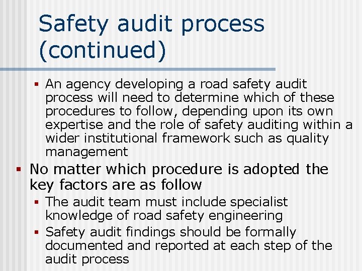 Safety audit process (continued) § An agency developing a road safety audit process will