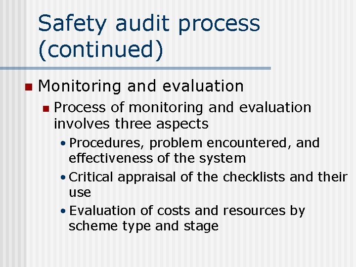 Safety audit process (continued) n Monitoring and evaluation n Process of monitoring and evaluation