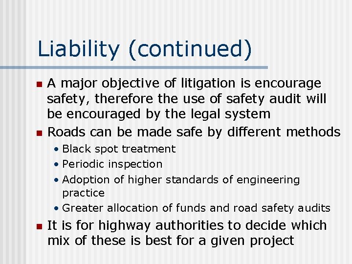 Liability (continued) n n A major objective of litigation is encourage safety, therefore the