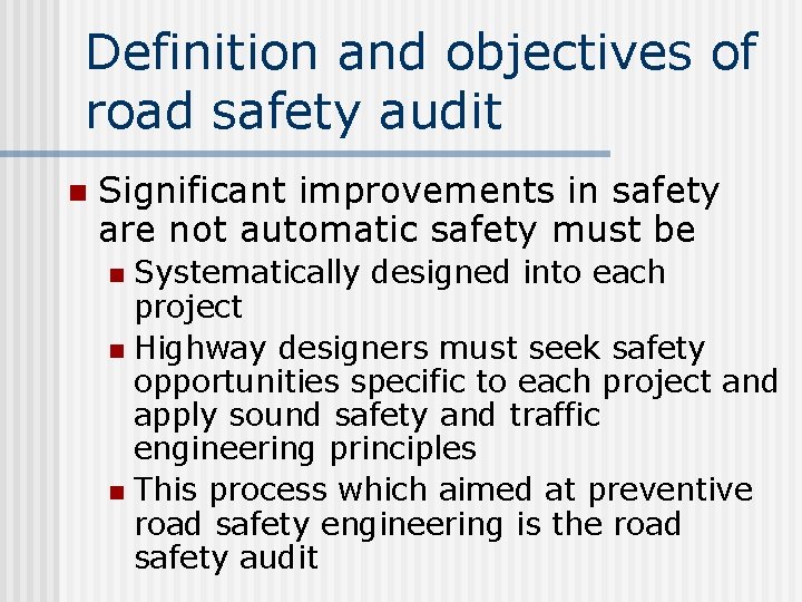 Definition and objectives of road safety audit n Significant improvements in safety are not