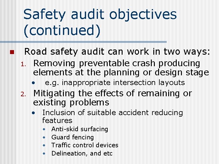 Safety audit objectives (continued) n Road safety audit can work in two ways: 1.