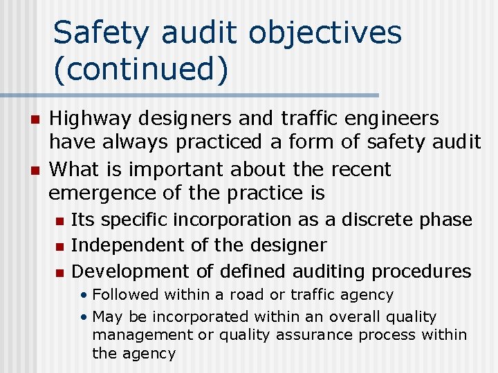 Safety audit objectives (continued) n n Highway designers and traffic engineers have always practiced