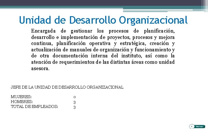 Unidad de Desarrollo Organizacional Encargada de gestionar los procesos de planificación, desarrollo e implementación