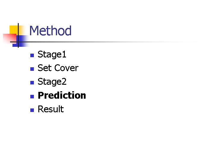 Method n n n Stage 1 Set Cover Stage 2 Prediction Result 