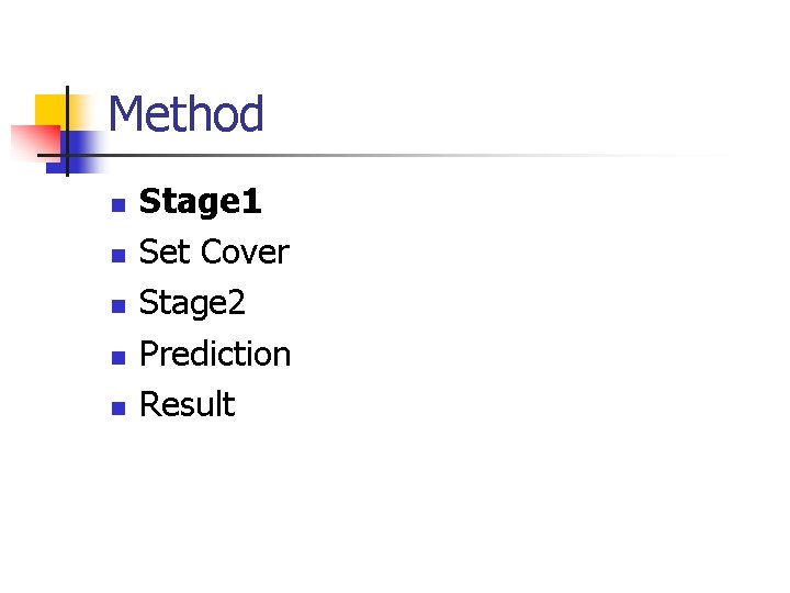 Method n n n Stage 1 Set Cover Stage 2 Prediction Result 