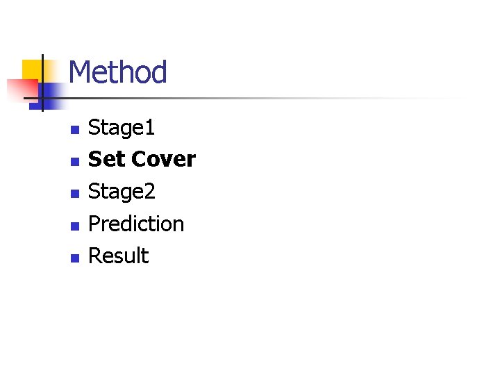 Method n n n Stage 1 Set Cover Stage 2 Prediction Result 