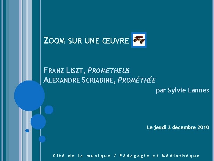 ZOOM SUR UNE ŒUVRE FRANZ LISZT, PROMETHEUS ALEXANDRE SCRIABINE, PROMÉTHÉE par Sylvie Lannes Le