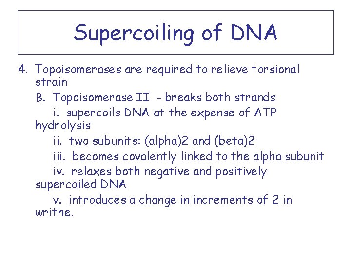 Supercoiling of DNA 4. Topoisomerases are required to relieve torsional strain B. Topoisomerase II