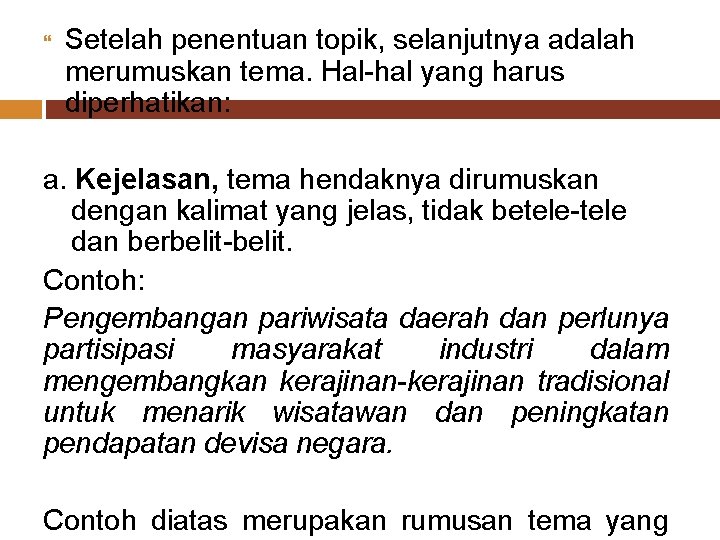  Setelah penentuan topik, selanjutnya adalah merumuskan tema. Hal-hal yang harus diperhatikan: a. Kejelasan,