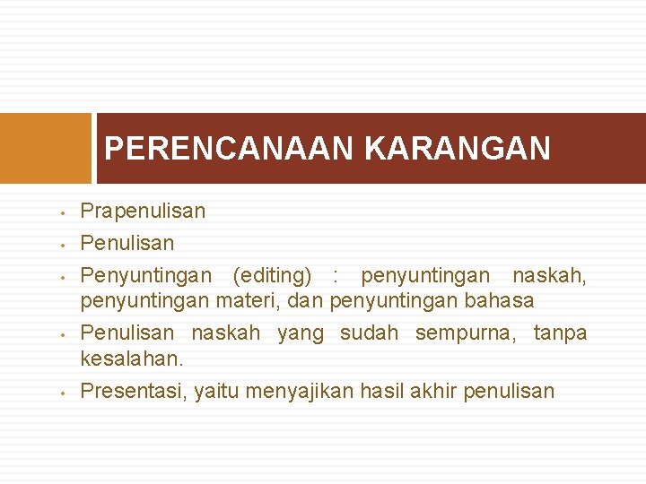 PERENCANAAN KARANGAN • • • Prapenulisan Penyuntingan (editing) : penyuntingan naskah, penyuntingan materi, dan