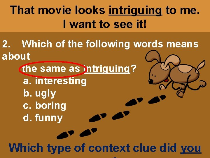 That movie looks intriguing to me. I want to see it! 2. Which of