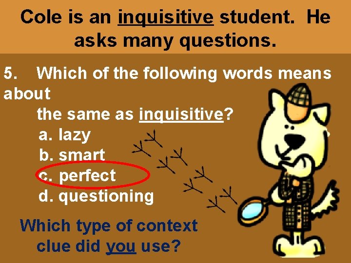 Cole is an inquisitive student. He asks many questions. 5. Which of the following