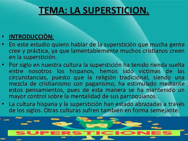 TEMA: LA SUPERSTICION. • INTRODUCCIÒN: • En este estudio quiero hablar de la superstición