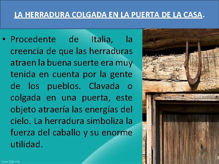 LA HERRADURA COLGADA EN LA PUERTA DE LA CASA. • Procedente de Italia, la