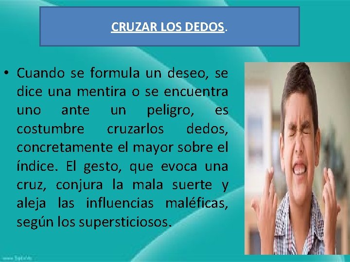 CRUZAR LOS DEDOS. • Cuando se formula un deseo, se dice una mentira o