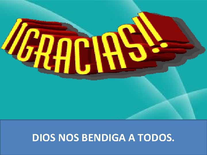 DIOS NOS BENDIGA A TODOS. 