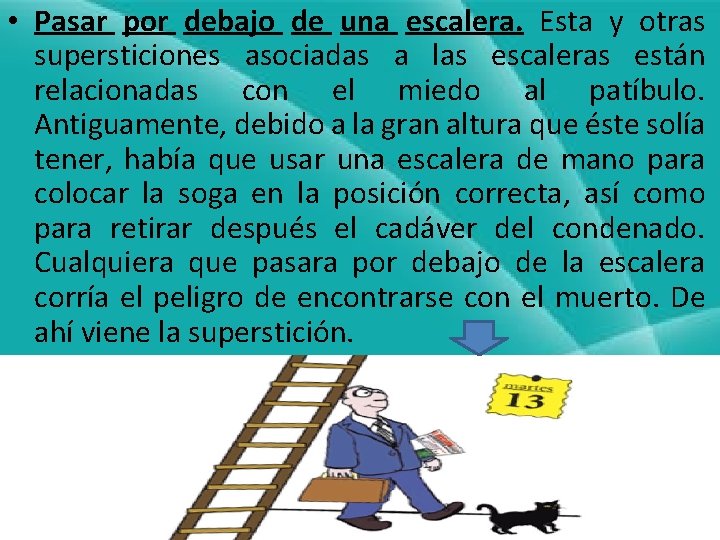  • Pasar por debajo de una escalera. Esta y otras supersticiones asociadas a