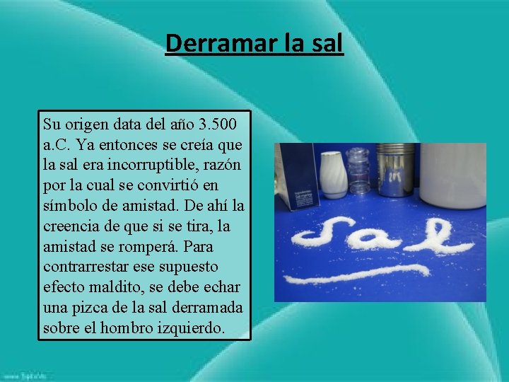 Derramar la sal Su origen data del año 3. 500 a. C. Ya entonces