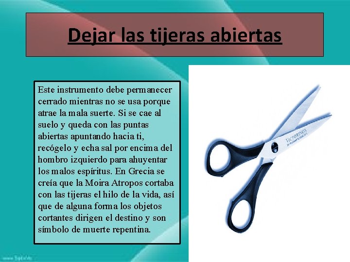 Dejar las tijeras abiertas Este instrumento debe permanecer cerrado mientras no se usa porque