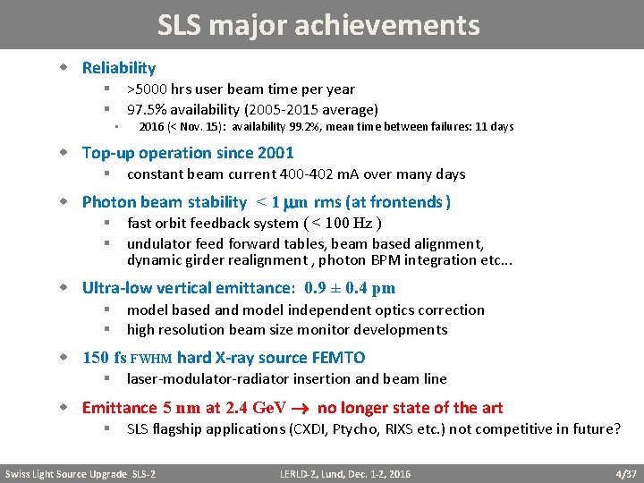 SLS major achievements Reliability § >5000 hrs user beam time per year § 97.