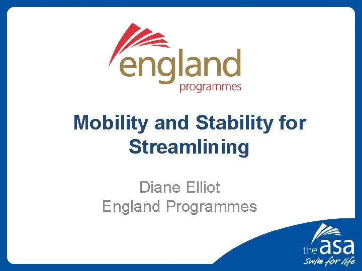 Mobility and Stability for Streamlining Diane Elliot England Programmes 