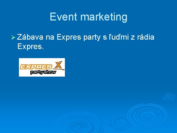 Event marketing Ø Zábava na Expres party s ľuďmi z rádia Expres. 