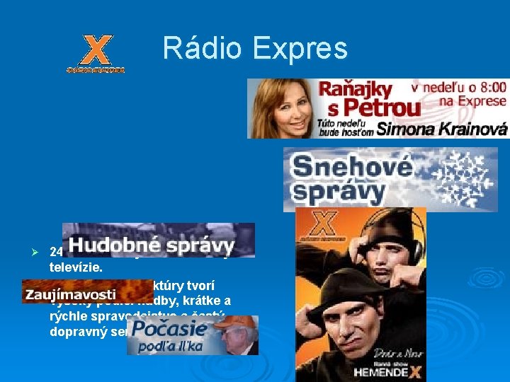 Rádio Expres 24 hodinové vysielanie hudby a televízie. Ø Programovú štruktúry tvorí vysoký podiel