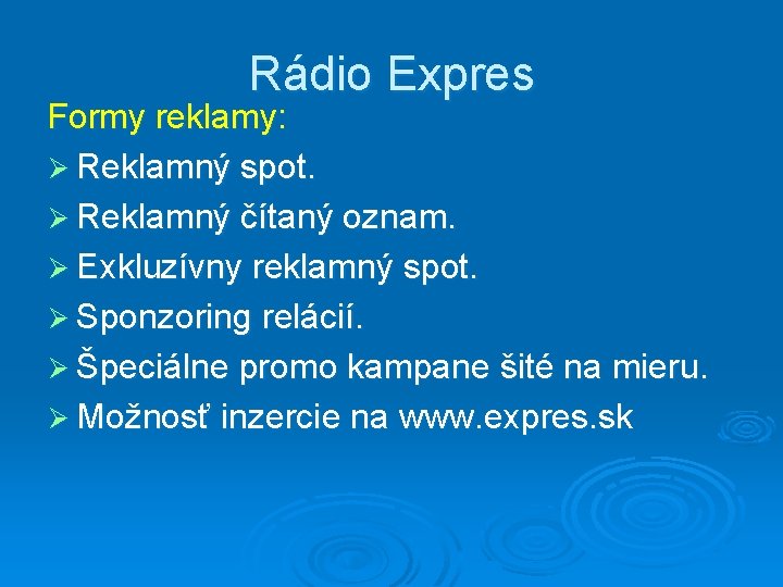 Rádio Expres Formy reklamy: Ø Reklamný spot. Ø Reklamný čítaný oznam. Ø Exkluzívny reklamný