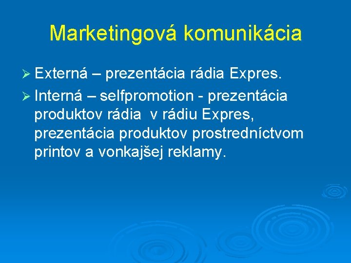 Marketingová komunikácia Ø Externá – prezentácia rádia Expres. Ø Interná – selfpromotion - prezentácia