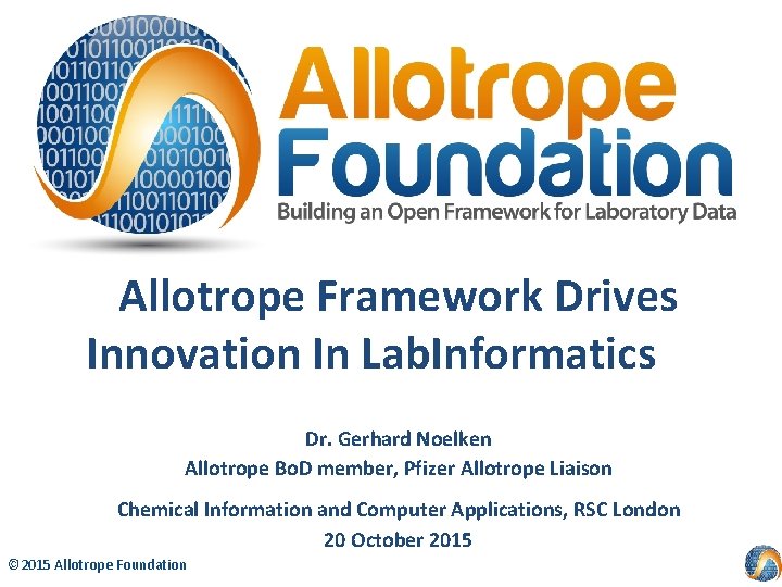 Allotrope Framework Drives Innovation In Lab. Informatics Dr. Gerhard Noelken Allotrope Bo. D member,