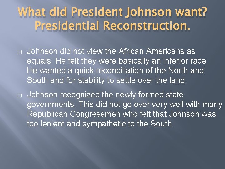 What did President Johnson want? Presidential Reconstruction. � Johnson did not view the African