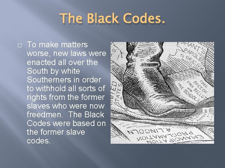 The Black Codes. � To make matters worse, new laws were enacted all over