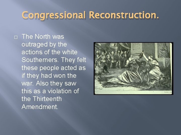 Congressional Reconstruction. � The North was outraged by the actions of the white Southerners.