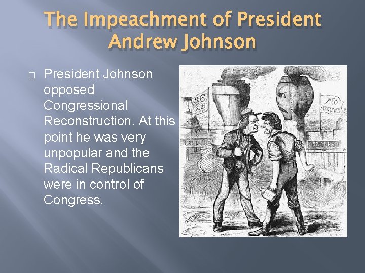 The Impeachment of President Andrew Johnson � President Johnson opposed Congressional Reconstruction. At this