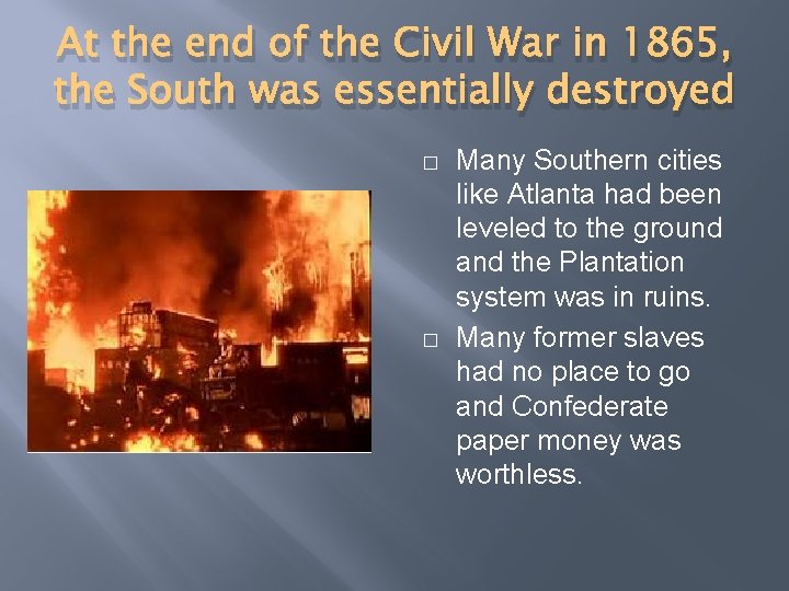 At the end of the Civil War in 1865, the South was essentially destroyed