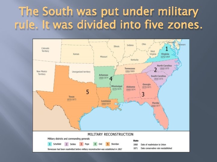 The South was put under military rule. It was divided into five zones. 