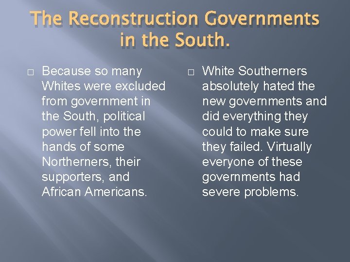 The Reconstruction Governments in the South. � Because so many Whites were excluded from