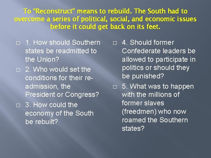 To “Reconstruct” means to rebuild. The South had to overcome a series of political,