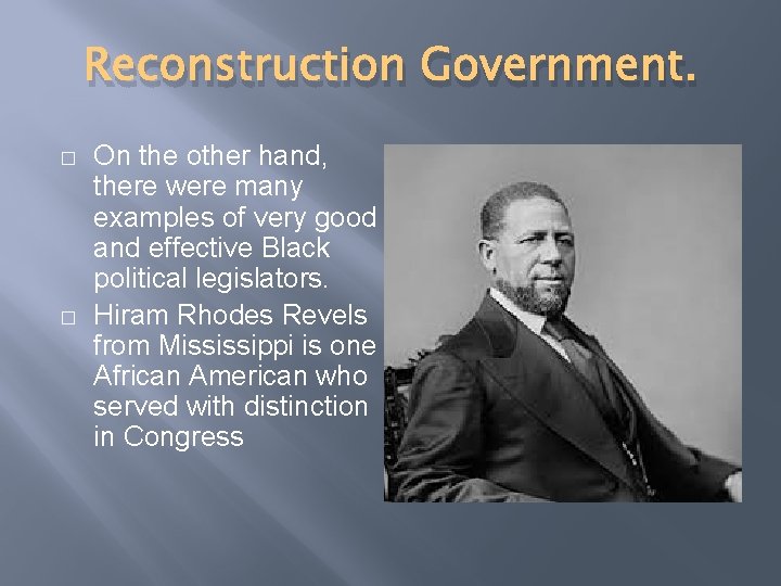 Reconstruction Government. � � On the other hand, there were many examples of very