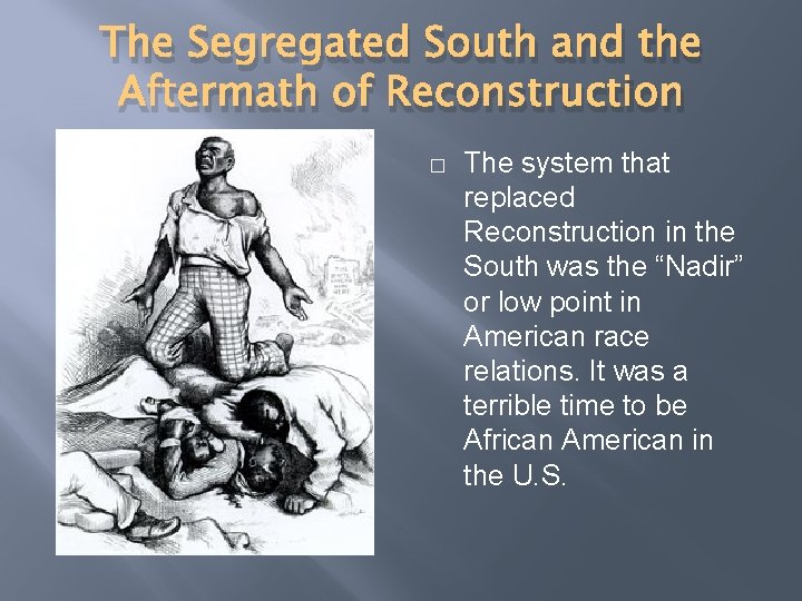 The Segregated South and the Aftermath of Reconstruction � The system that replaced Reconstruction