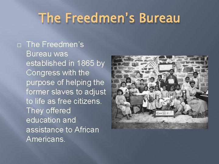 The Freedmen’s Bureau � The Freedmen’s Bureau was established in 1865 by Congress with