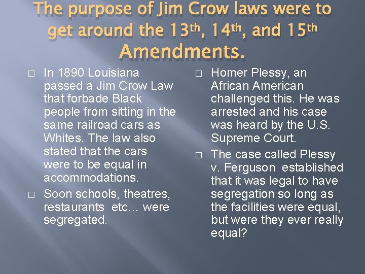 The purpose of Jim Crow laws were to get around the 13 th, 14
