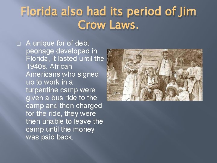 Florida also had its period of Jim Crow Laws. � A unique for of