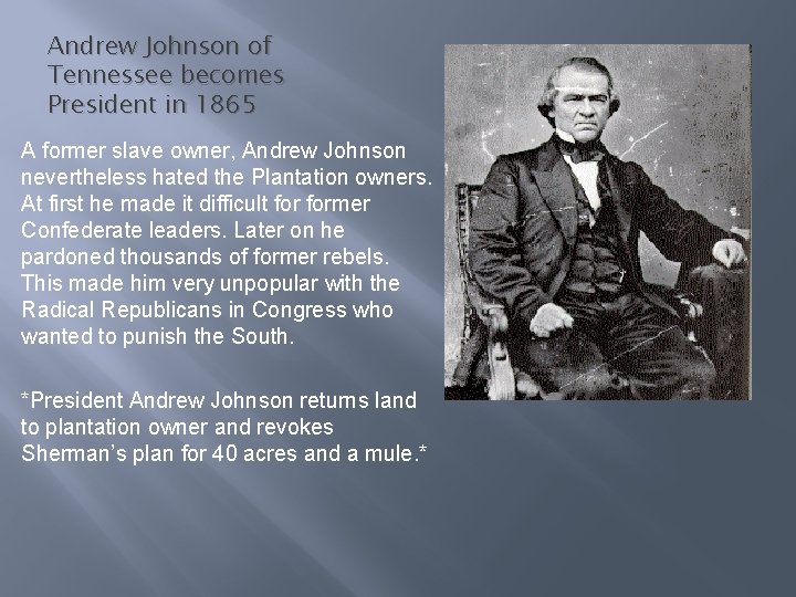 Andrew Johnson of Tennessee becomes President in 1865 A former slave owner, Andrew Johnson