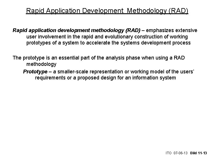 Rapid Application Development Methodology (RAD) Rapid application development methodology (RAD) – emphasizes extensive user