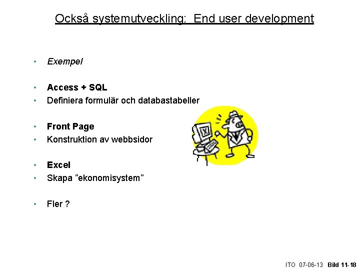 Också systemutveckling: End user development • Exempel • • Access + SQL Definiera formulär