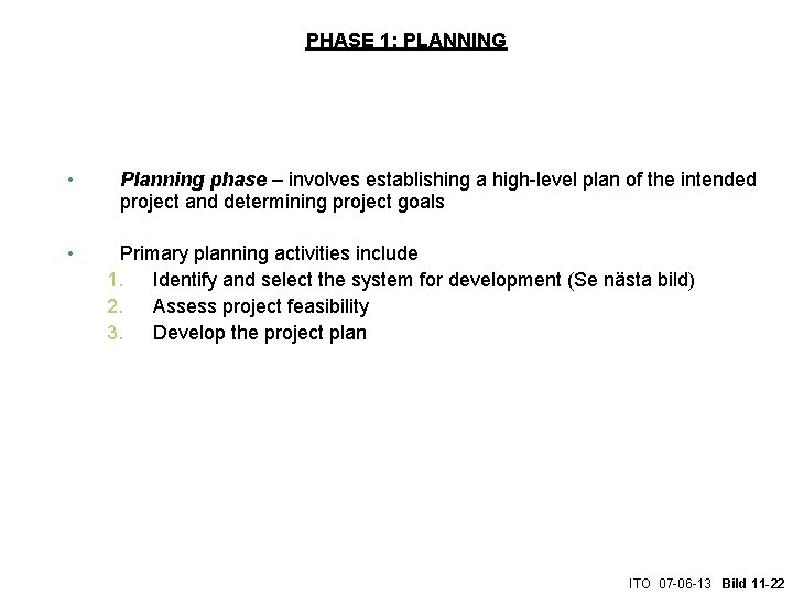PHASE 1: PLANNING • • Planning phase – involves establishing a high-level plan of
