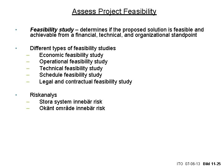 Assess Project Feasibility • Feasibility study – determines if the proposed solution is feasible