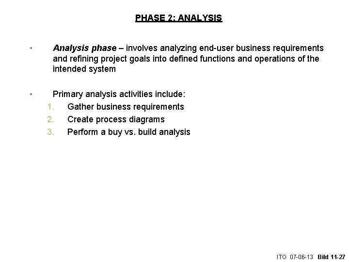 PHASE 2: ANALYSIS • • Analysis phase – involves analyzing end-user business requirements and