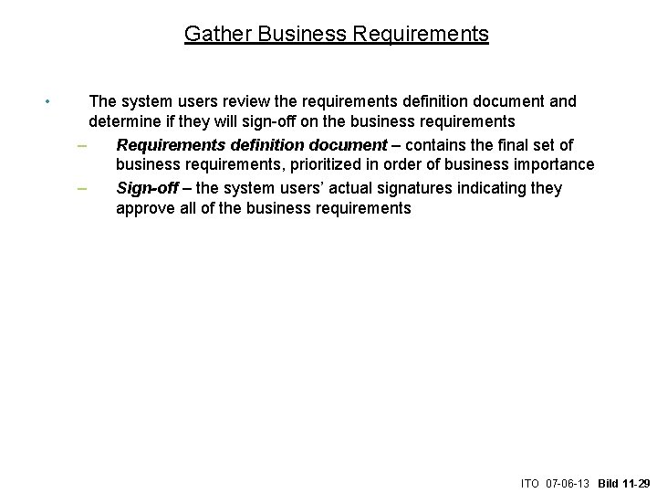 Gather Business Requirements • The system users review the requirements definition document and determine